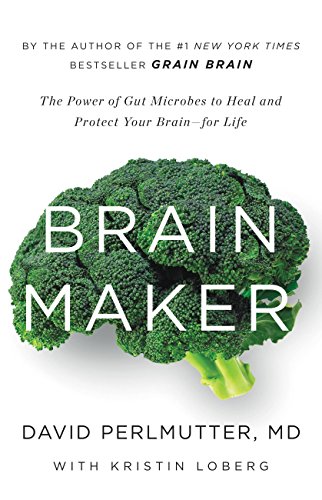 Brain Maker: The Power of Gut Microbes to Heal and Protect Your Brain for Life