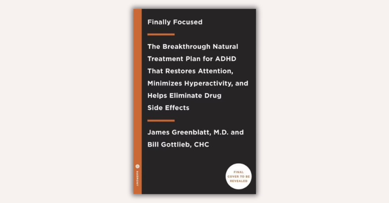 Finally Focused, Revised and Updated Edition by James Greenblatt, M.D., Bill Gottlieb, CHC
