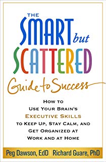 The Smart but Scattered Guide to Success: How to Use Your Brain's Executive Skills