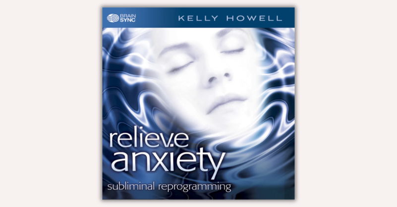 Relieve Anxiety by Kelly Howell