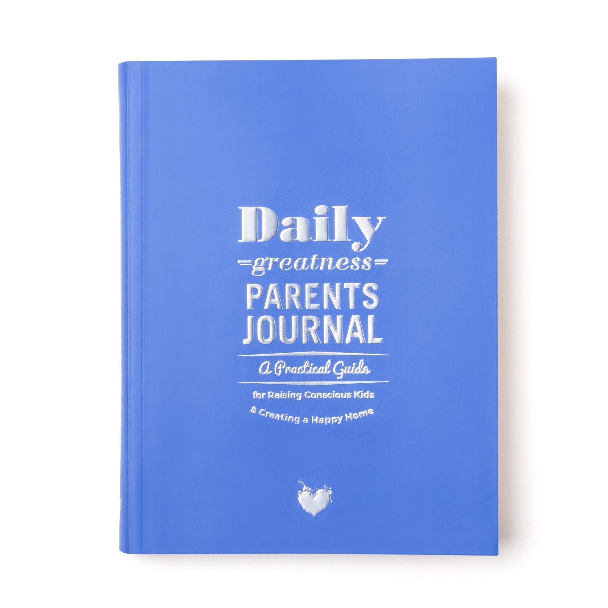 Daily Greatness Parent Journal - A Practical Guide to Raising Conscious Kids