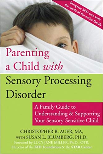 Parenting a Child with Sensory Processing Disorder : A Family Guide to Understanding and Supporting Your Sensory-Sensitive Child