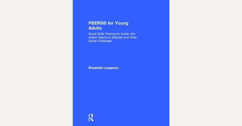 PEERS for Young Adults by Elizabeth Laugeson