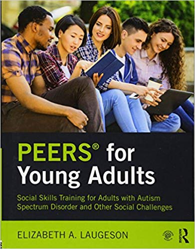 PEERS (R) for Young Adults : Social Skills Training for Adults with Autism Spectrum Disorder and Other Social Challenges