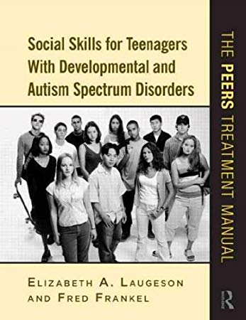 Social Skills for Teenagers with Developmental and Autism Spectrum Disorders : The PEERS Treatment Manual