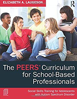 The PEERS Curriculum for School-Based Professionals : Social Skills Training for Adolescents with Autism Spectrum Disorder