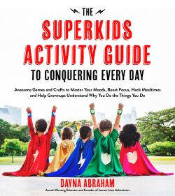 The Superkids Activity Guide to Conquering Every Day : Awesome Games and Crafts to Master Your Moods, Boost Focus, Hack Mealtimes and Help Grownups Understand Why You Do the Things You Do