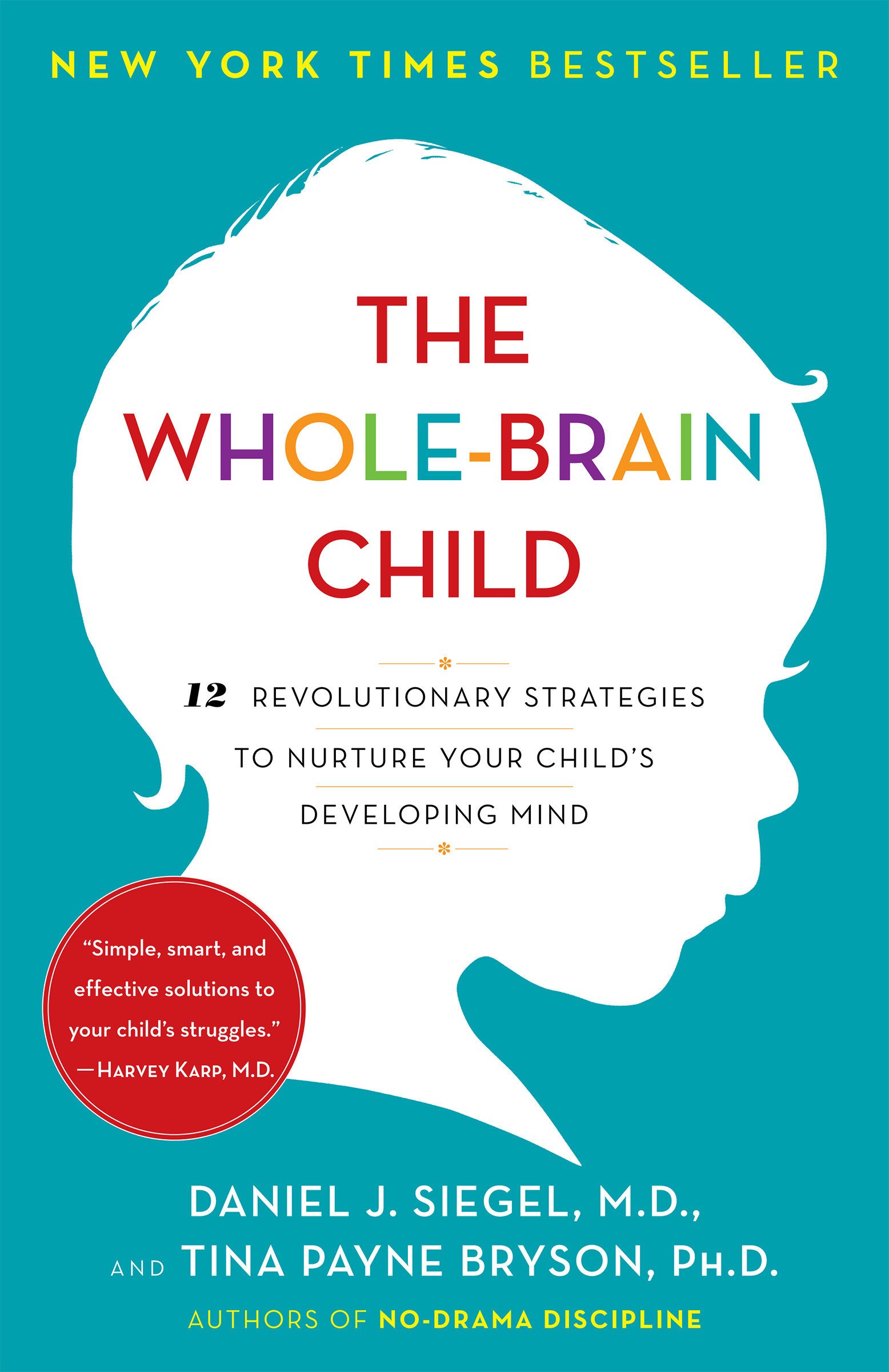 The Whole-Brain Child : 12 Revolutionary Strategies to Nurture Your Child's Developing Mind