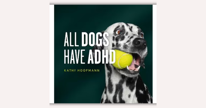 All Dogs Have ADHD by Kathy Hoopmann
