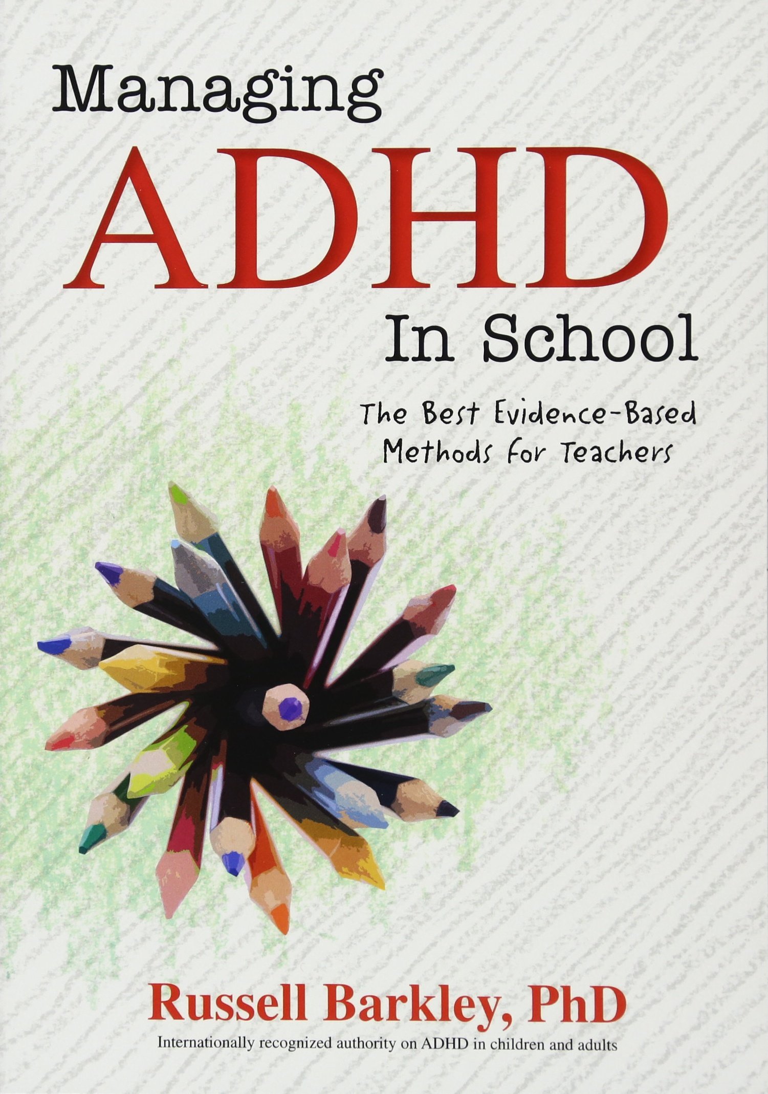 Managing ADHD in Schools : The Best Evidence-Based Methods for Teachers