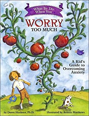 What to Do When You Worry Too Much : A Kid's Guide to Overcoming Anxiety
