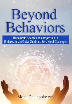 Beyond Behaviours : Using Brain Science and Compassion to Understand and Solve Children's Behavioural Challenges