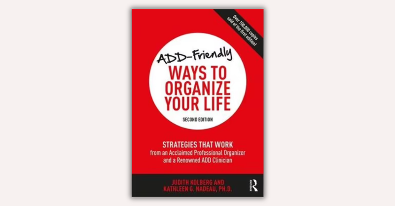 ADD-Friendly Ways to Organize Your Life by Judith Kolberg, Kathleen Nadeau