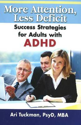 More Attention, Less Deficit : Success Strategies for Adults with ADHD