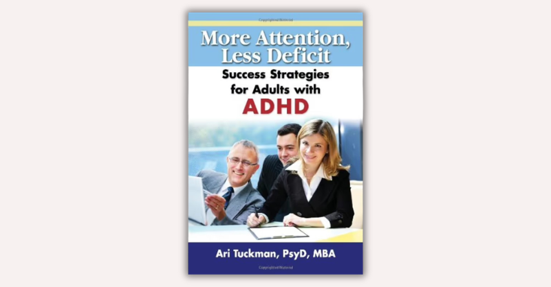 More Attention, Less Deficit by Ari Tuckman PsyD, MBA