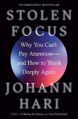 Stolen Focus : Why You Can't Pay Attention--and How to Think Deeply Again