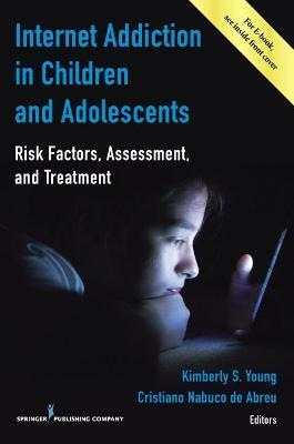 Internet Addiction in Children and Adolescents : Risk Factors, Assessment, and Treatment