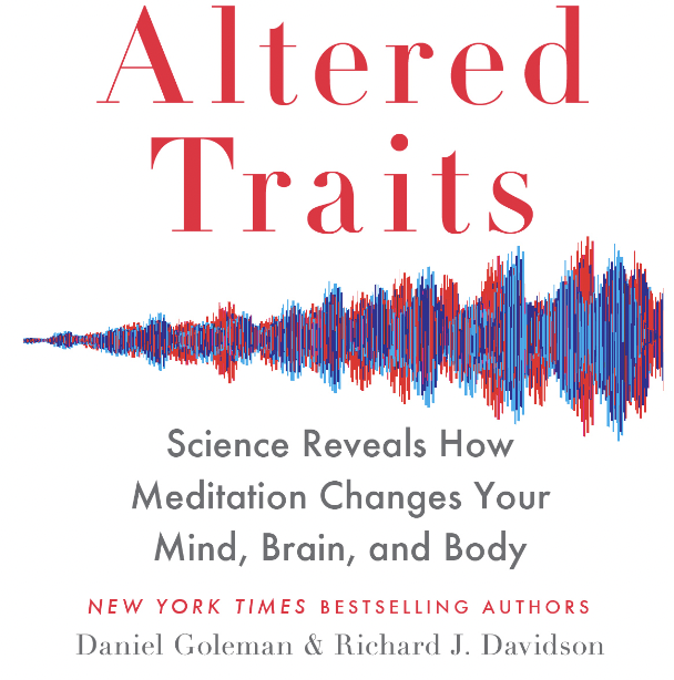 Altered Traits : Science Reveals How Meditation Changes Your Mind, Brain, and Body