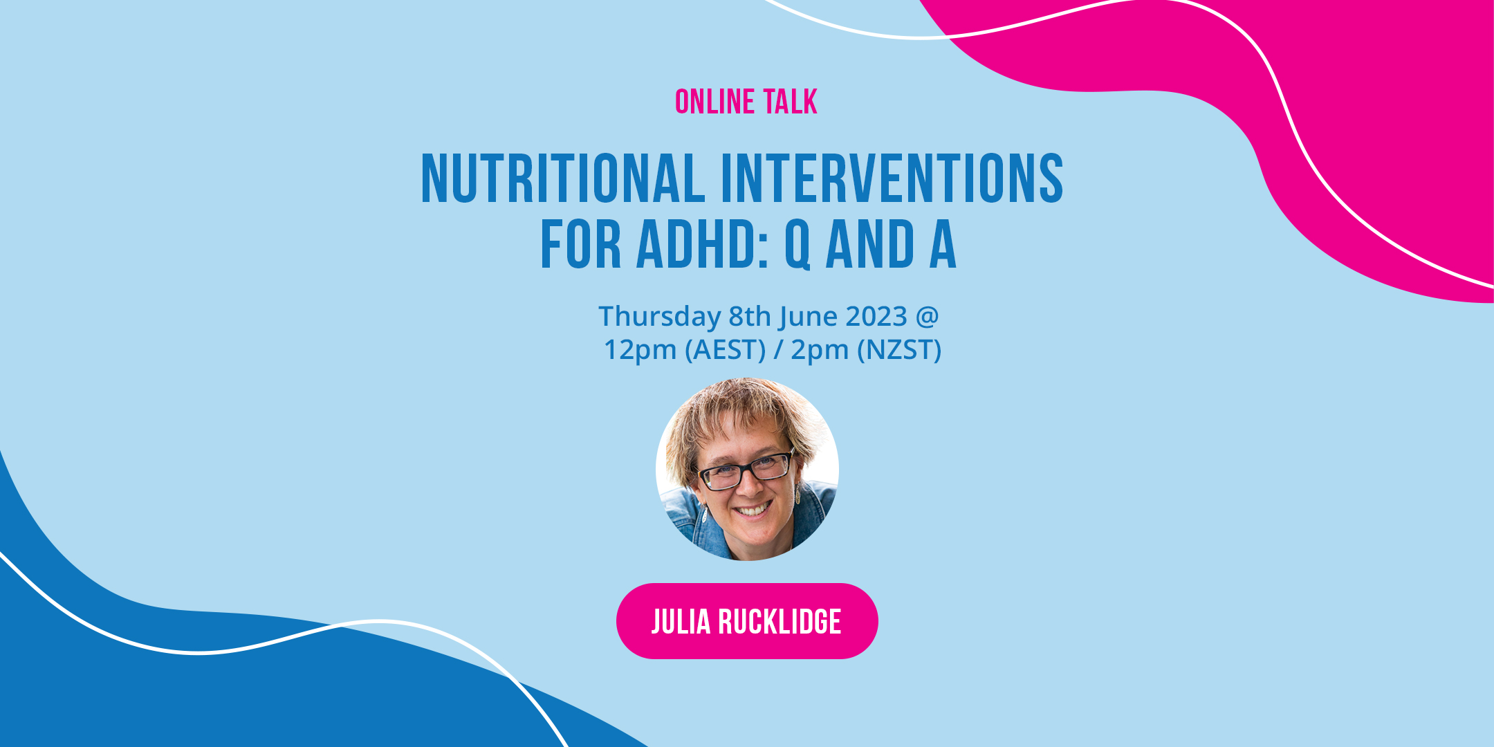 Online Talk Nutritional Interventions for ADHD: Q&A June 8, 2023 Thursday 12:00PM AEST/ 2PM NZST