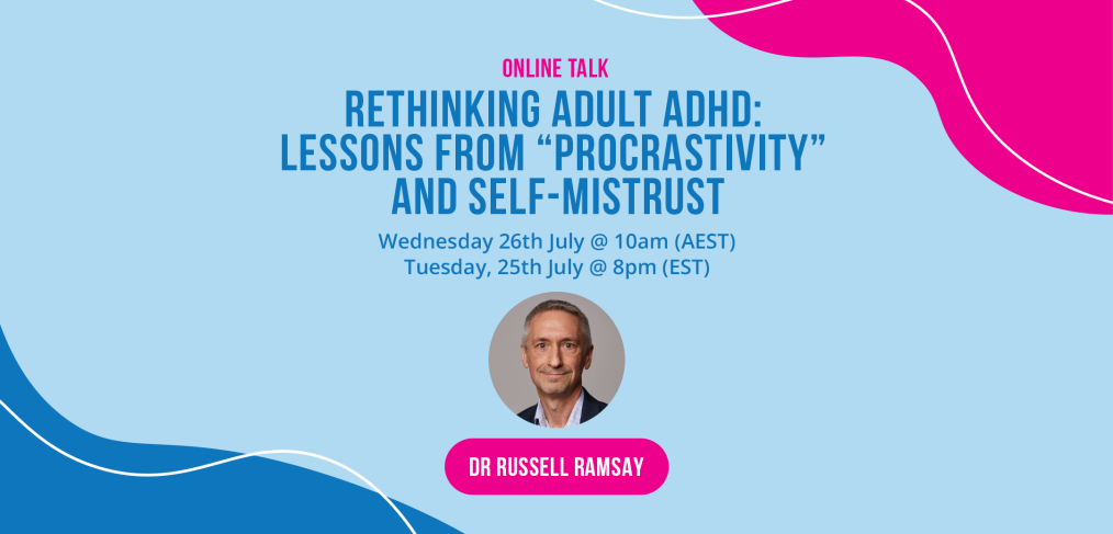 poster for the online talk about Rethinking Adult ADHD: Lessons from "Procrastivity" And Self-Mistrust. Happening on July 26, 2023 at 10 AM (AEST) or July 25, 2023 at 8PM (EST) by Dr Russell Ramsay