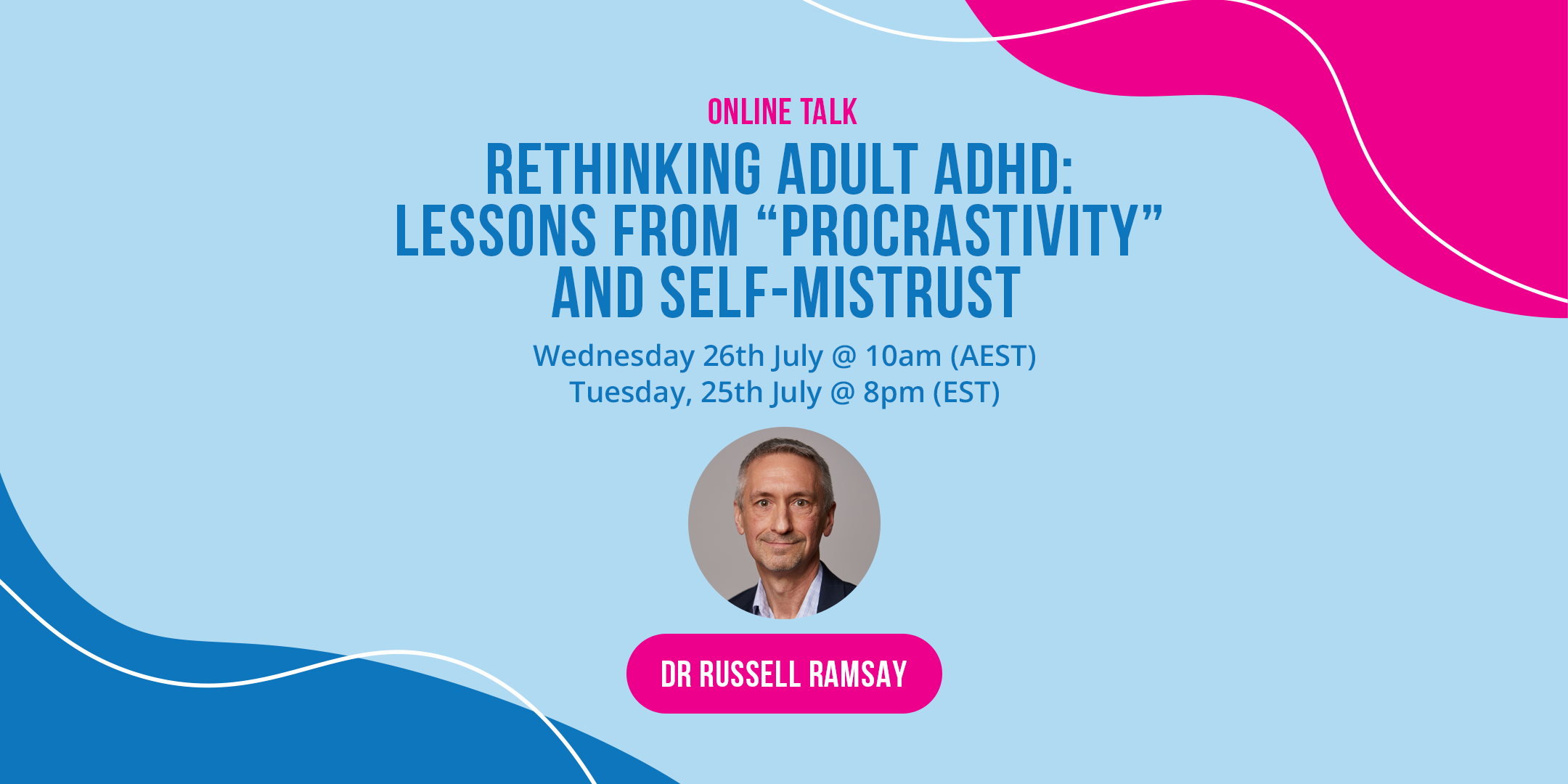 poster for the online talk about Rethinking Adult ADHD: Lessons from "Procrastivity" And Self-Mistrust. Happening on July 26, 2023 at 10 AM (AEST) or July 25, 2023 at 8PM (EST) by Dr Russell Ramsay