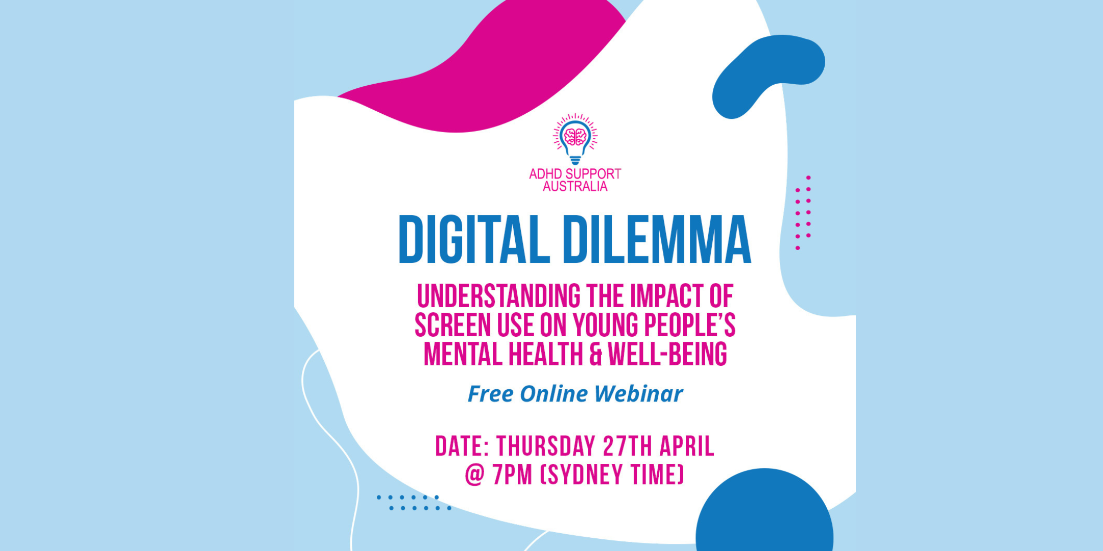 Poster for Digital Dilemma Understanding the Impact of Screen Use on Young People's Mental Health & Well-being Free Online Webinar. Happening on April 27 Thursday at 7pm Sydney Time