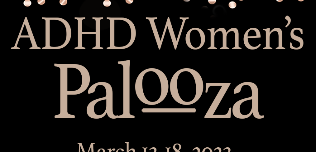Poster for ADHD Women's Palooza. March 13-18, 2023