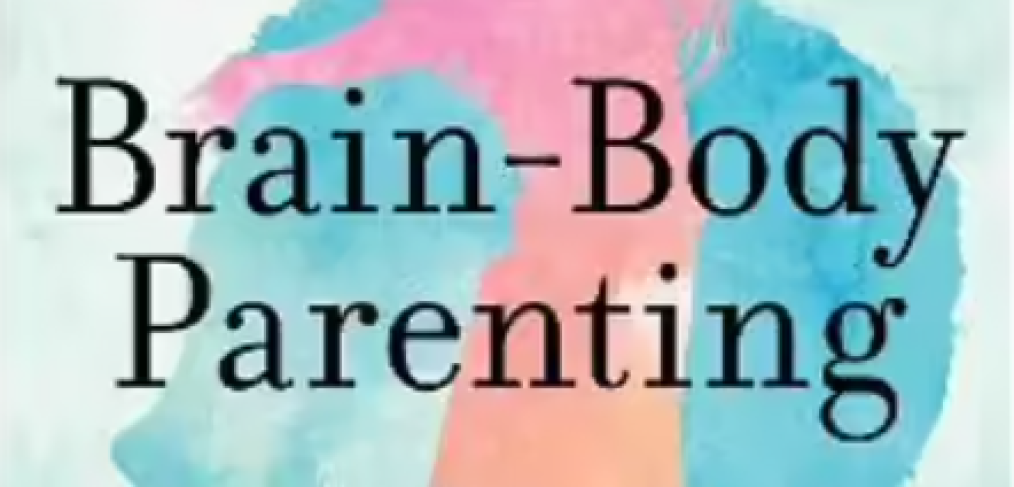 poster for Brain-Body Parenting How to Stop Managing Behavior and Start Raising Joyful, Resilient Kids. Mona Delahooke Ph.D