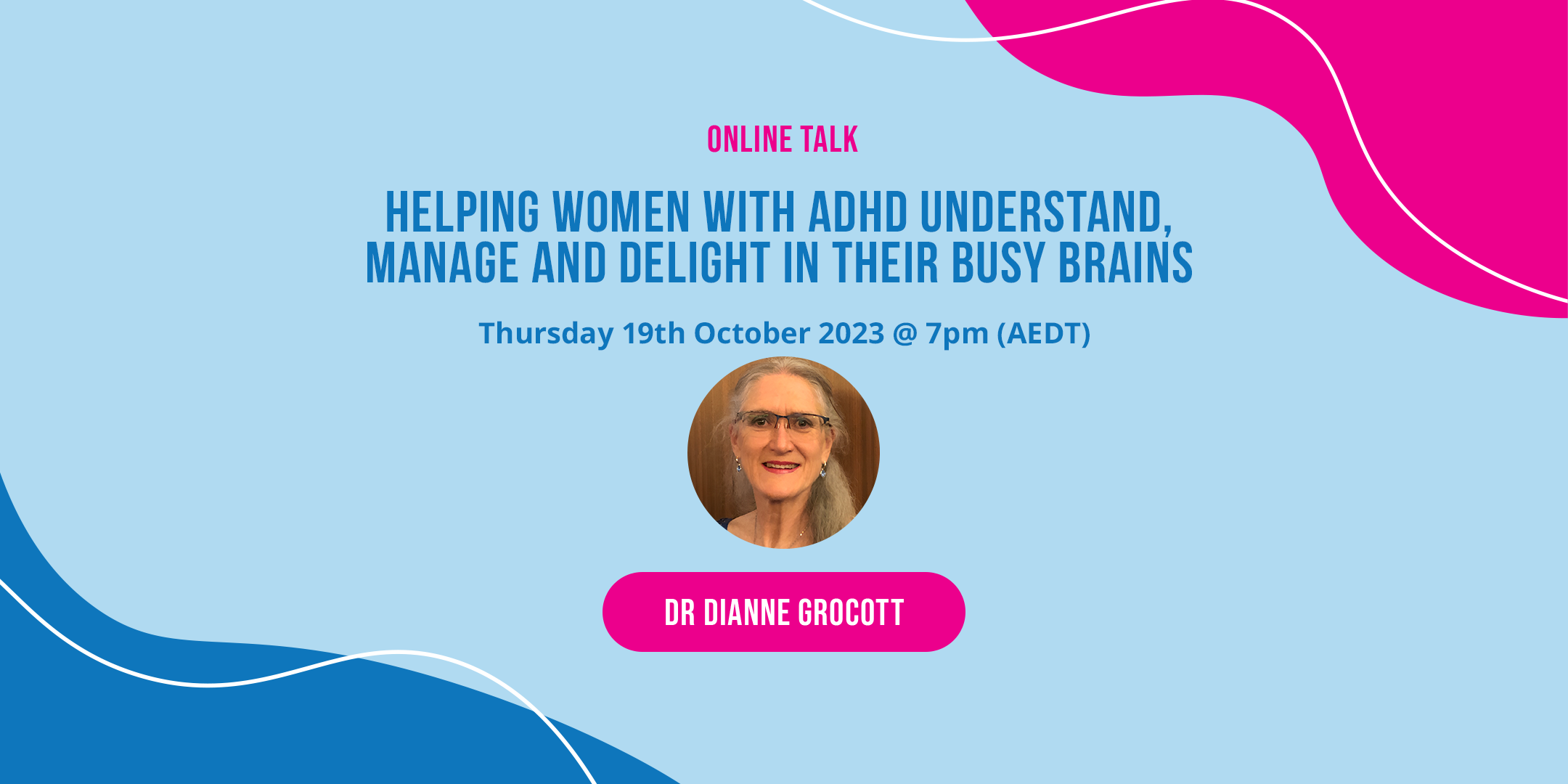 Online Talk - Helping Women with ADHD Understand Manage and Delight in Their Busy Brains. October 19, 2023 Thursday @7PM AEDT
