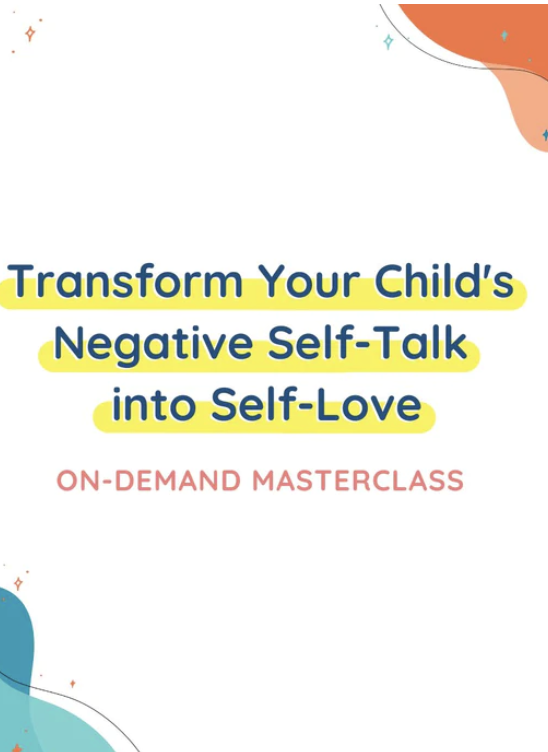 Transform Your Child's Negative Self-Talk Into Self-Love