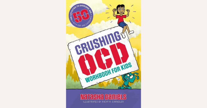 Crushing OCD Workbook or Kids by: Natasha Daniels