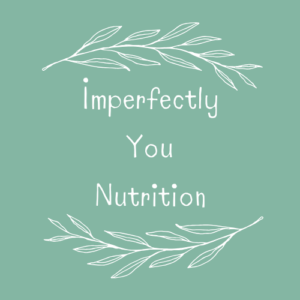 Imperfectly You Nutrition Imperfectly You Nutrition