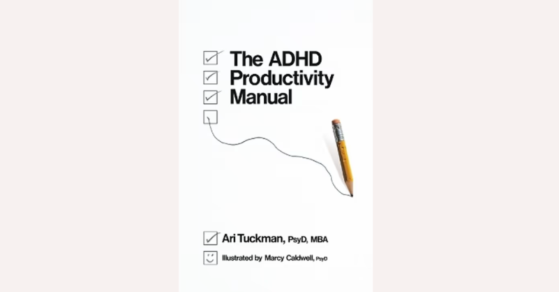The ADHD Productivity Manual by Ari Tuckman 