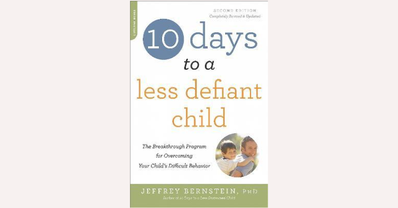 10 Days to a Less Defiant Child, second edition : The Breakthrough Program for Overcoming Your Child’s Difficult Behavior