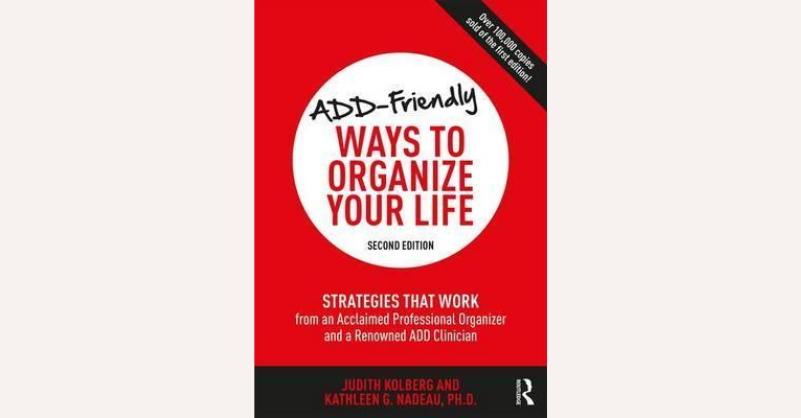 Book cover of ‘ADD-Friendly Ways to Organize Your Life’ by Judith Kolberg and Kathleen Nadeau.