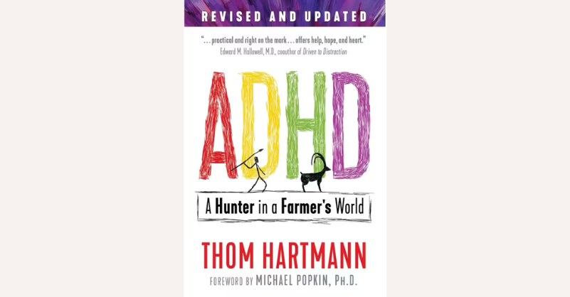 Book cover of ‘ADHD: A Hunter in a Farmer’s World’ by Thom Hartmann, a book exploring a hunter-gatherer theory of ADHD traits.