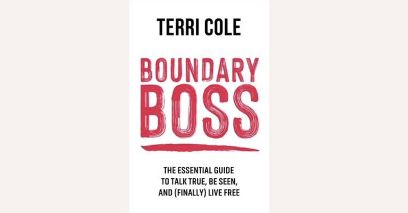 Boundary Boss Terri Cole Book cover of ‘Boundary Boss: The Essential Guide to Talk True, Be Seen, and (Finally) Live Free’ by Terri Cole.