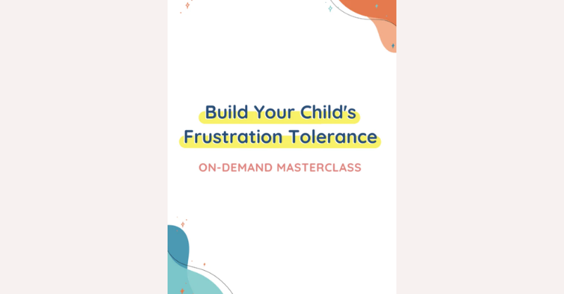 Build Your Child’s Frustration Tolerance