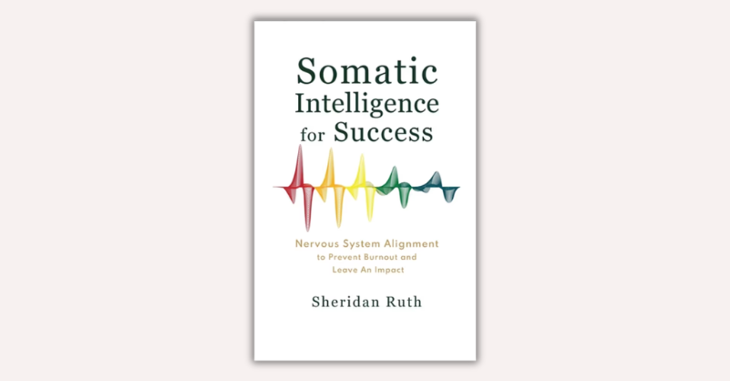 Somatic Intelligence for Success by Sheridan Ruth
