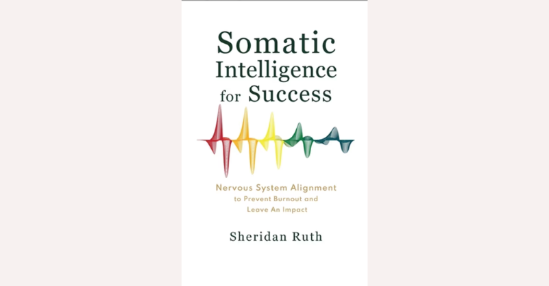 Somatic Intelligence for Success by Sheridan Ruth