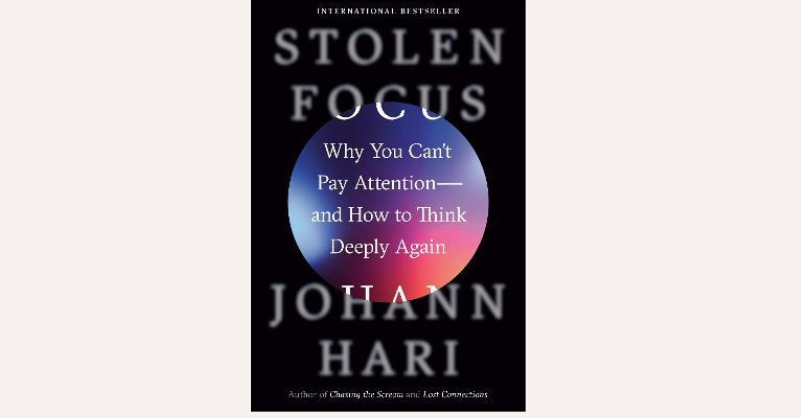 Stolen Focus: Why You Can't Pay Attention—and How to Think Deeply Again book cover by Johann Hari, exploring the modern attention crisis and how digital distractions and societal factors impact focus, concentration, and deep thinking.