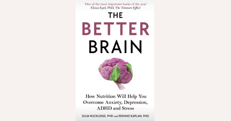 The Better Brain : How Nutrition Will Help You Overcome Anxiety, Depression, ADHD and Stress