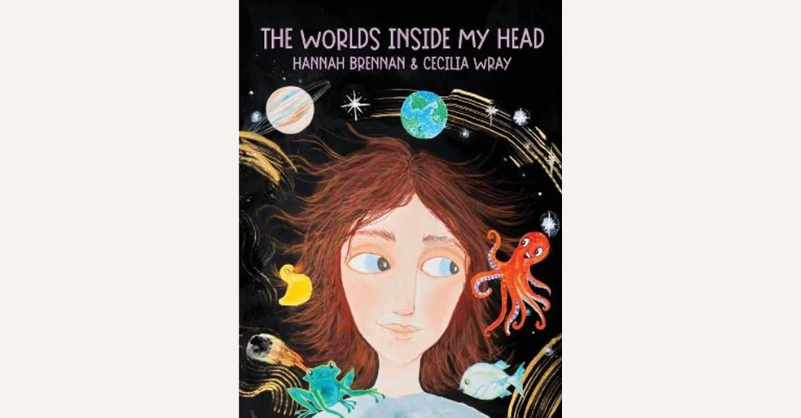Book cover of ‘The Worlds Inside My Head’ by Hannah Brennan, a children’s book about imagination and emotions.