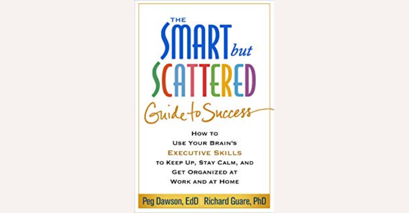 The Smart but Scattered Guide to Success by Peg Dawson, Richard Guare