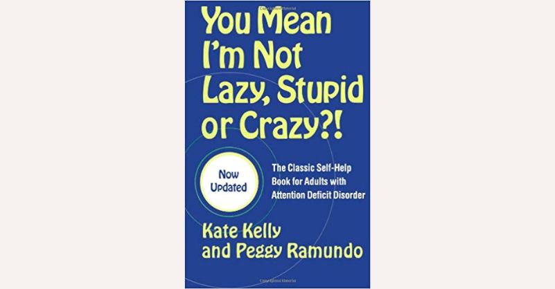 You Mean I’m Not Lazy, Stupid or Crazy?! by Kate Kelly